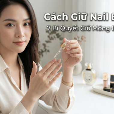 Cách Giữ Nail Bền Đẹp: 7 Bí Quyết Giữ Móng Đẹp 2-3 Tuần