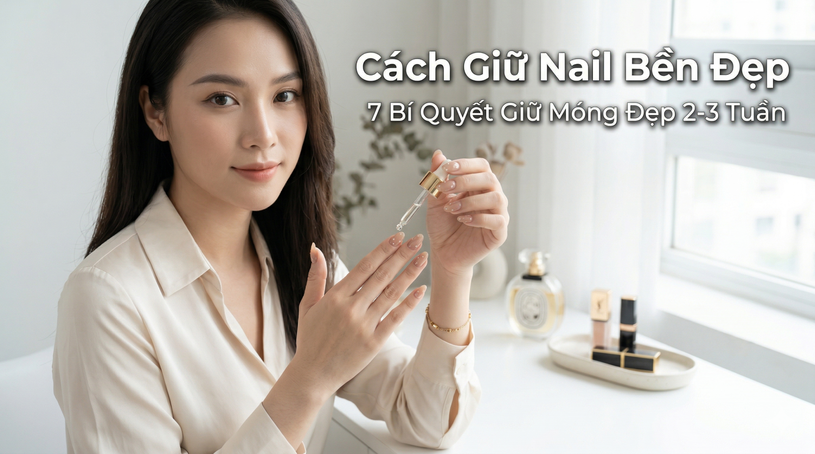 Cách Giữ Nail Bền Đẹp: 7 Bí Quyết Giữ Móng Đẹp 2-3 Tuần